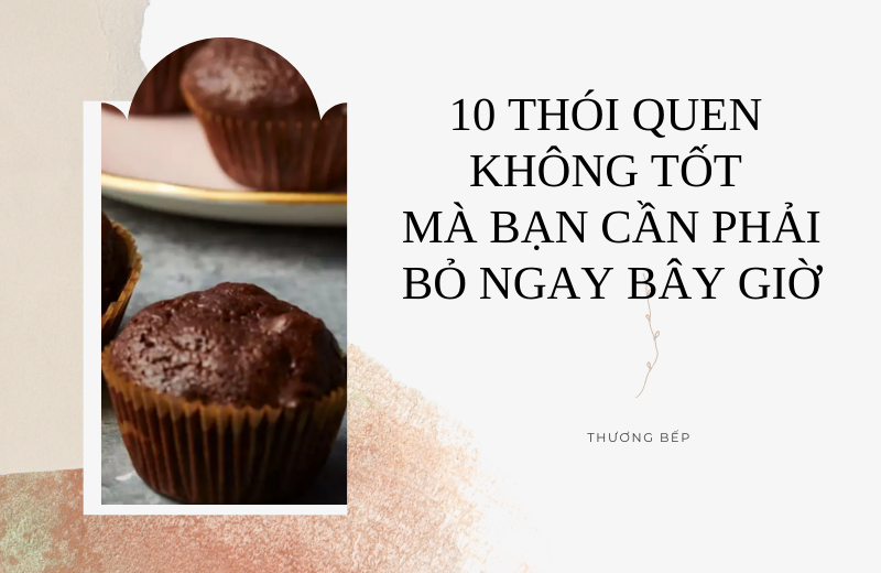 10  THÓI QUEN KHÔNG TỐT MÀ BẠN CẦN PHẢI BỎ NGAY BÂY GIỜ