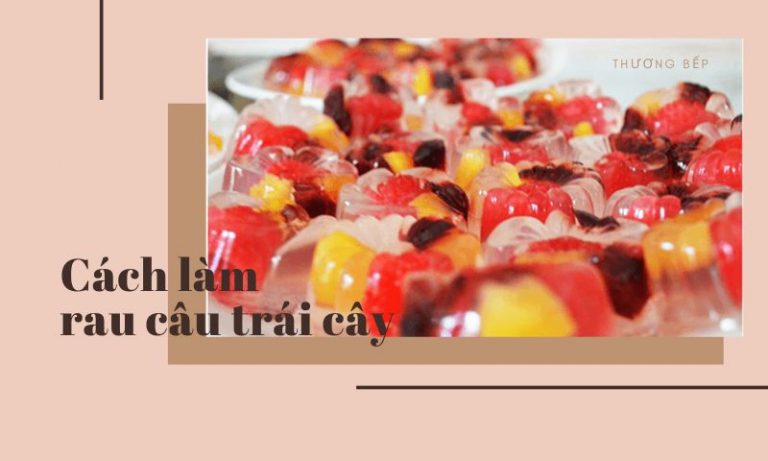 CÁCH LÀM RAU CÂU TRÁI CÂY SIÊU NGON TẠI NHÀ - Thuong bep