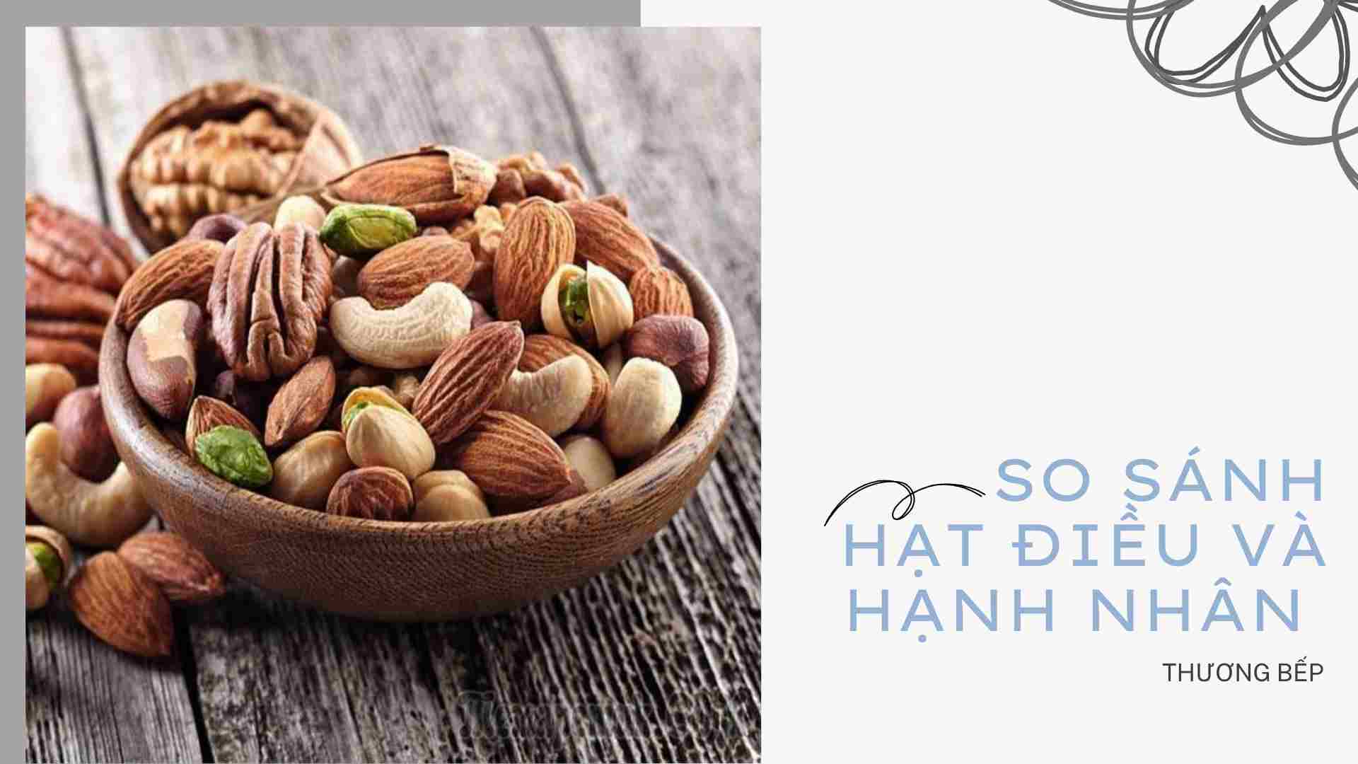 SO SÁNH HẠT ĐIỀU VÀ HẠNH NHÂN- NGUỒN GỐC VÀ THÀNH PHẦN DINH DƯỠNG